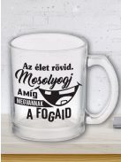 Humoros bögre fogorvosnak_Élet rövid, mosolyogj