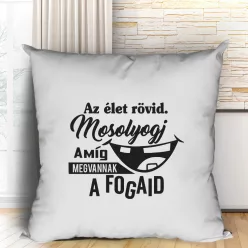 Humoros_párna_fogorvosnak_Élet_rövid,_mosolyogj