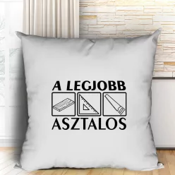 Legjobb_asztalos_párna_Ajándék_asztalosnak_