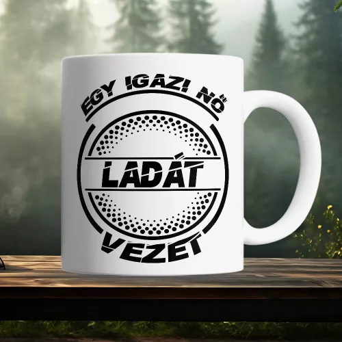 Ladás_bögre_Igazi_nő_Ladát_vezet_