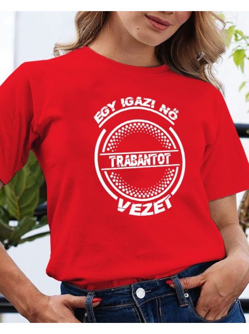 Trabant póló - Egy igazi nő Trabantot vezet
