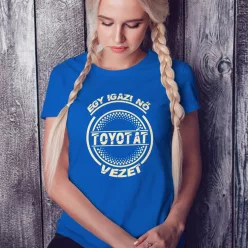 Toyotás_női_póló_Igazi_nő_Toyotát_vezet_