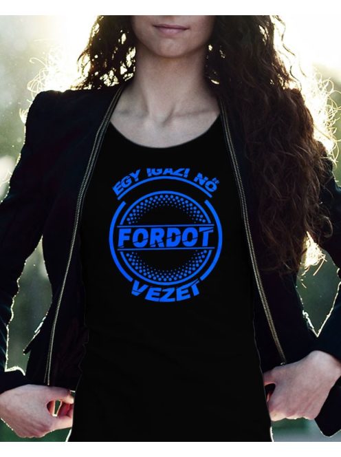 Ford női póló - Egy igazi nő Fordot vezet