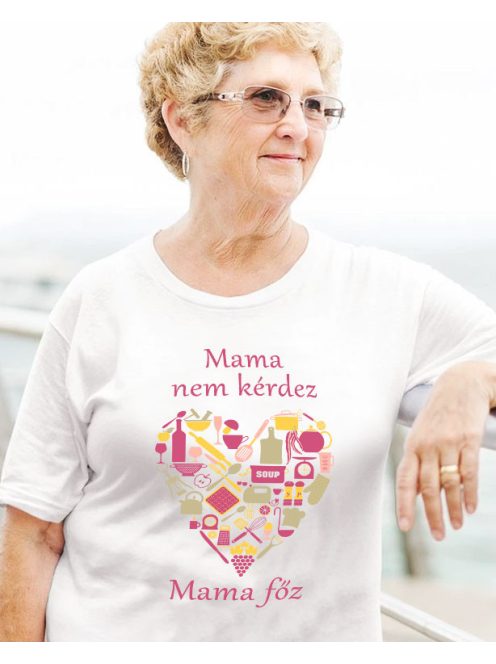 Női póló nagymamának - Mama nem kérdez, Mama főz 