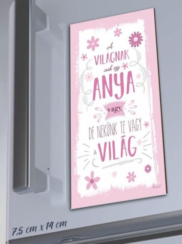 Hűtőmágnes_Anyáknak_A_Világnak_csak_egy_anya_vagy_