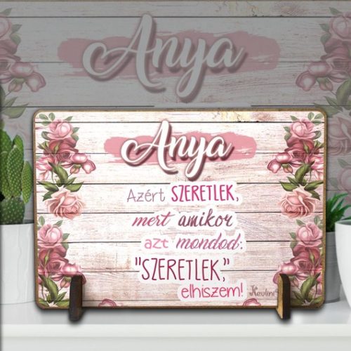 Anyák_napi_ajándék_Anya_azért_szeretlek_Fatábla_tartóval